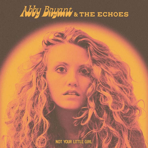 Abby Bryant & The Echoes – Not Your Little Girl (2021) MP3/320K + FLAC-新房子