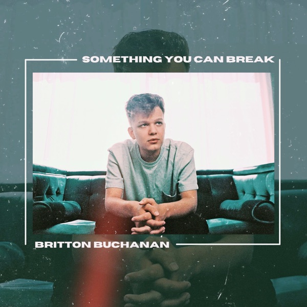 Britton Buchanan - Something You Can Break (2021) [iTunes Match AAC M4A]-新房子
